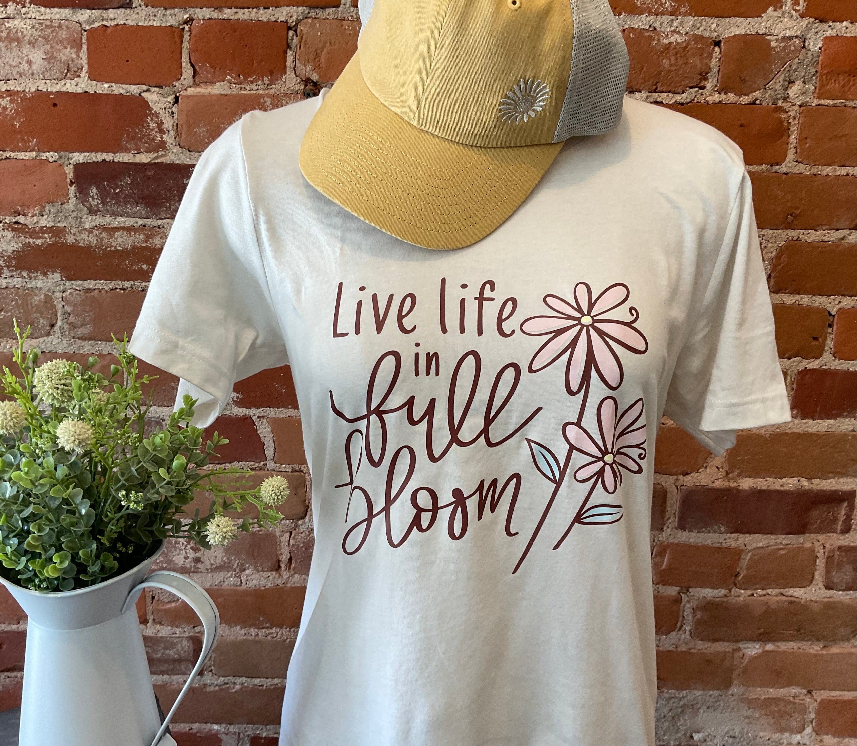 Live Life In Full Bloom Tee-Shirt